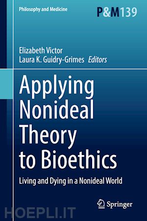 victor elizabeth (curatore); guidry-grimes laura k. (curatore) - applying nonideal theory to bioethics