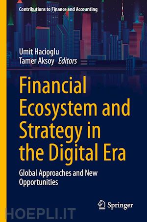 hacioglu umit (curatore); aksoy tamer (curatore) - financial ecosystem and strategy in the digital era