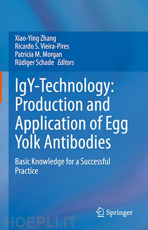 zhang xiao-ying (curatore); vieira-pires ricardo s. (curatore); morgan patricia m. (curatore); schade rüdiger (curatore) - igy-technology: production and application of egg yolk antibodies