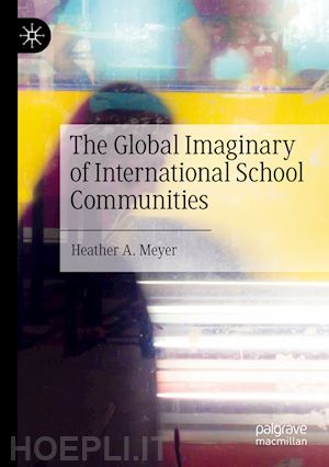 meyer heather a. - the global imaginary of international school communities