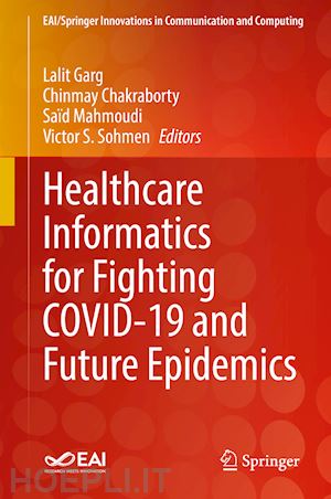 garg lalit (curatore); chakraborty chinmay (curatore); mahmoudi saïd (curatore); sohmen victor s. (curatore) - healthcare informatics for fighting covid-19 and future epidemics