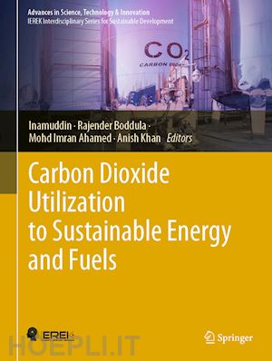 inamuddin (curatore); boddula rajender (curatore); ahamed mohd imran (curatore); khan anish (curatore) - carbon dioxide utilization to sustainable energy and fuels