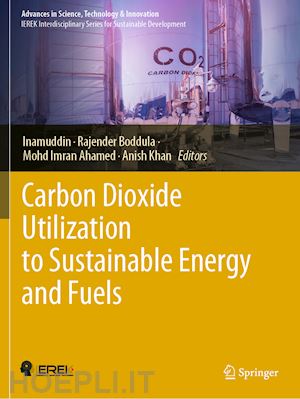 inamuddin (curatore); boddula rajender (curatore); ahamed mohd imran (curatore); khan anish (curatore) - carbon dioxide utilization to sustainable energy and fuels