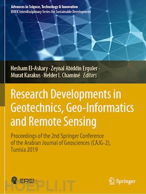 el-askary hesham (curatore); erguler zeynal abiddin (curatore); karakus murat (curatore); chaminé helder i. (curatore) - research developments in geotechnics, geo-informatics and remote sensing