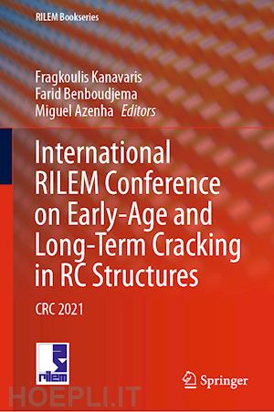 kanavaris fragkoulis (curatore); benboudjema farid (curatore); azenha miguel (curatore) - international rilem conference on early-age and long-term cracking in rc structures