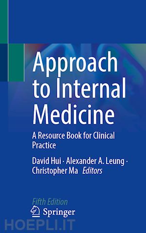 hui david (curatore); leung alexander a. (curatore); ma christopher (curatore) - approach to internal medicine