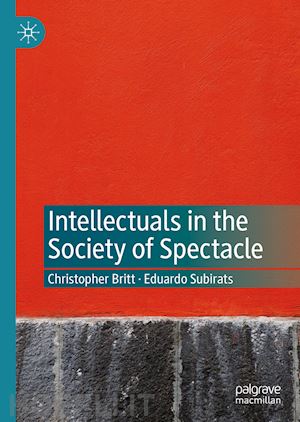britt christopher; subirats eduardo - intellectuals in the society of spectacle
