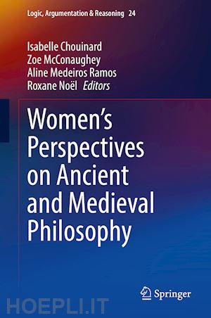 chouinard isabelle (curatore); mcconaughey zoe (curatore); medeiros ramos aline (curatore); noël roxane (curatore) - women's perspectives on ancient and medieval philosophy