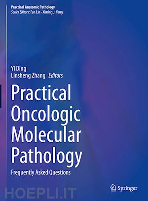 ding yi (curatore); zhang linsheng (curatore) - practical oncologic molecular pathology