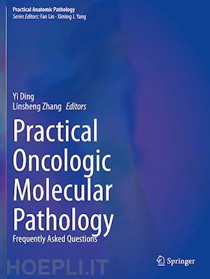 ding yi (curatore); zhang linsheng (curatore) - practical oncologic molecular pathology