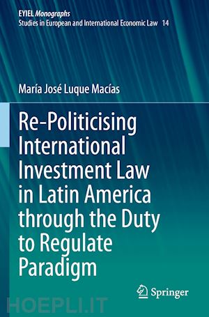 luque macías maría josé - re-politicising international investment law in latin america through the duty to regulate paradigm