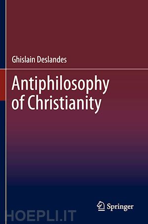 deslandes ghislain - antiphilosophy of christianity