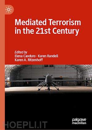 caoduro elena (curatore); randell karen (curatore); ritzenhoff karen a. (curatore) - mediated terrorism in the 21st century