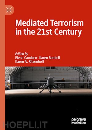 caoduro elena (curatore); randell karen (curatore); ritzenhoff karen a. (curatore) - mediated terrorism in the 21st century