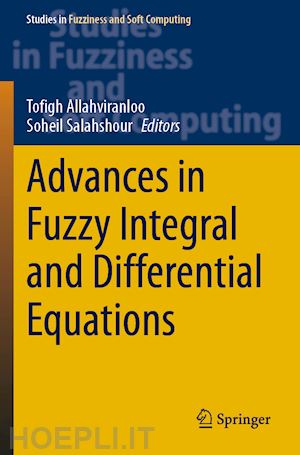 allahviranloo tofigh (curatore); salahshour soheil (curatore) - advances in fuzzy integral and differential equations