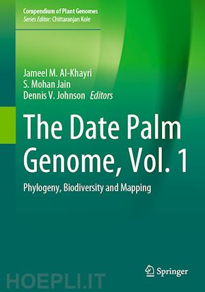 al-khayri jameel m. (curatore); jain s. mohan (curatore); johnson dennis v. (curatore) - the date palm genome, vol. 1