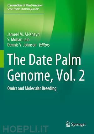 al-khayri jameel m. (curatore); jain s. mohan (curatore); johnson dennis v. (curatore) - the date palm genome, vol. 2