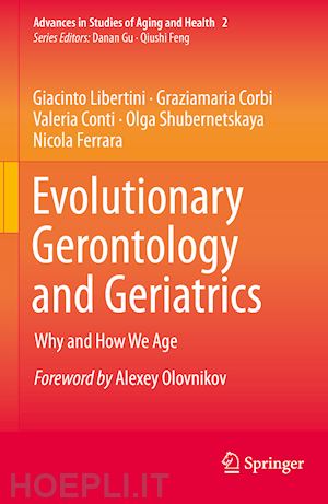libertini giacinto; corbi graziamaria; conti valeria; shubernetskaya olga; ferrara nicola - evolutionary gerontology and geriatrics