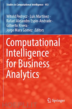 pedrycz witold (curatore); martínez luis (curatore); espin-andrade rafael alejandro (curatore); rivera gilberto (curatore); marx gómez jorge (curatore) - computational intelligence for business analytics