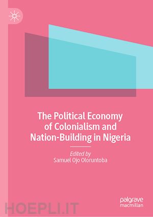 oloruntoba samuel ojo (curatore) - the political economy of colonialism and nation-building in nigeria