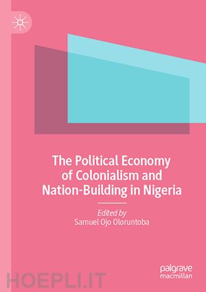 oloruntoba samuel ojo (curatore) - the political economy of colonialism and nation-building in nigeria