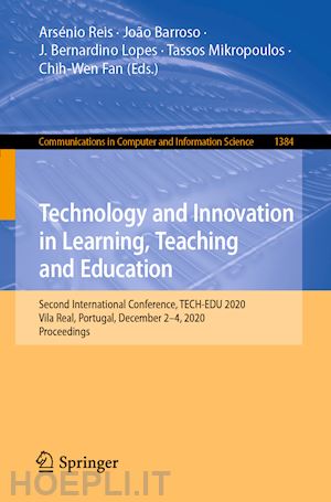 reis arsénio (curatore); barroso joão (curatore); lopes j. bernardino (curatore); mikropoulos tassos (curatore); fan chih-wen (curatore) - technology and innovation in learning, teaching and education