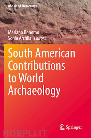 bonomo mariano (curatore); archila sonia (curatore) - south american contributions to world archaeology