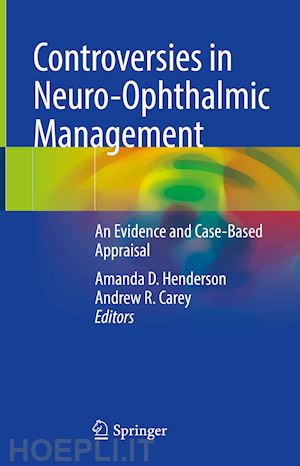 henderson amanda d. (curatore); carey andrew r. (curatore) - controversies in neuro-ophthalmic management