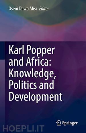 afisi oseni taiwo (curatore) - karl popper and africa: knowledge, politics and development