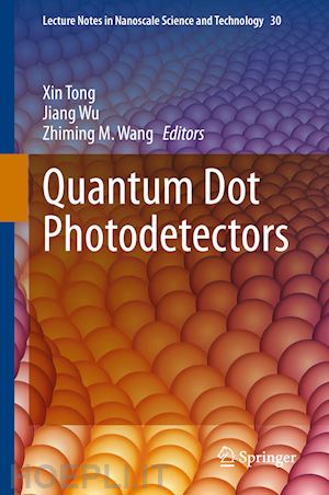 tong xin (curatore); wu jiang (curatore); wang zhiming m. (curatore) - quantum dot photodetectors