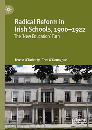 o'doherty teresa; o'donoghue tom - radical reform in irish schools, 1900-1922