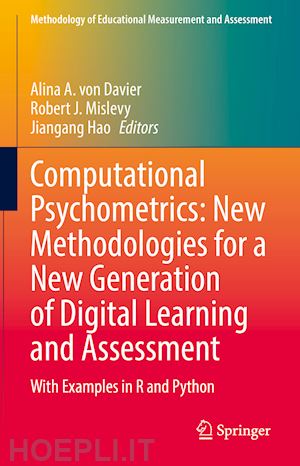 von davier alina a. (curatore); mislevy robert j. (curatore); hao jiangang (curatore) - computational psychometrics: new methodologies for a new generation of digital learning and assessment