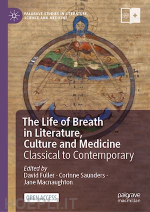 fuller david (curatore); saunders corinne (curatore); macnaughton jane (curatore) - the life of breath in literature, culture and medicine