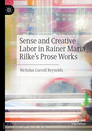 reynolds nicholas carroll - sense and creative labor in rainer maria rilke's prose works