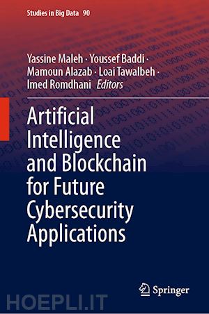 maleh yassine (curatore); baddi youssef (curatore); alazab mamoun (curatore); tawalbeh loai (curatore); romdhani imed (curatore) - artificial intelligence and blockchain for future cybersecurity applications