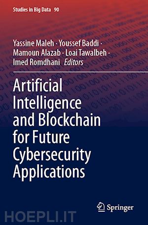 maleh yassine (curatore); baddi youssef (curatore); alazab mamoun (curatore); tawalbeh loai (curatore); romdhani imed (curatore) - artificial intelligence and blockchain for future cybersecurity applications