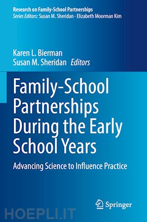 bierman karen l. (curatore); sheridan susan m. (curatore) - family-school partnerships during the early school years