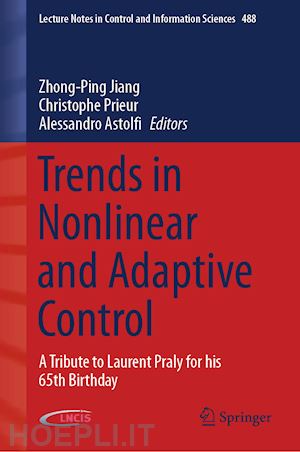 jiang zhong-ping (curatore); prieur christophe (curatore); astolfi alessandro (curatore) - trends in nonlinear and adaptive control