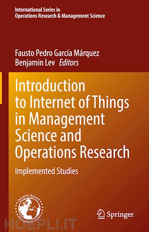 garcía márquez fausto pedro (curatore); lev benjamin (curatore) - introduction to internet of things in management science and operations research