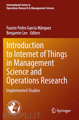 garcía márquez fausto pedro (curatore); lev benjamin (curatore) - introduction to internet of things in management science and operations research