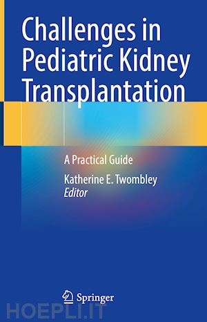 twombley katherine e. (curatore) - challenges in pediatric kidney transplantation