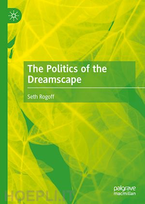 rogoff seth - the politics of the dreamscape