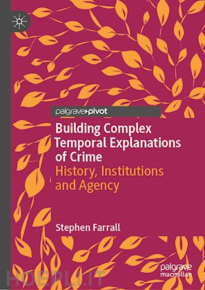 farrall stephen - building complex temporal explanations of crime