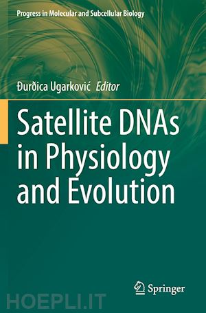 ugarkovic Ðurðica (curatore) - satellite dnas in physiology and evolution