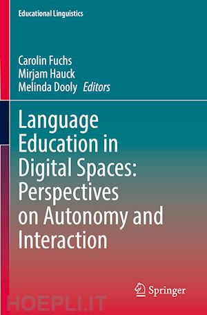 fuchs carolin (curatore); hauck mirjam (curatore); dooly melinda (curatore) - language education in digital spaces: perspectives on autonomy and interaction