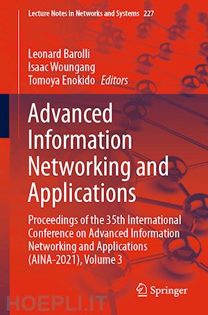 barolli leonard (curatore); woungang isaac (curatore); enokido tomoya (curatore) - advanced information networking and applications