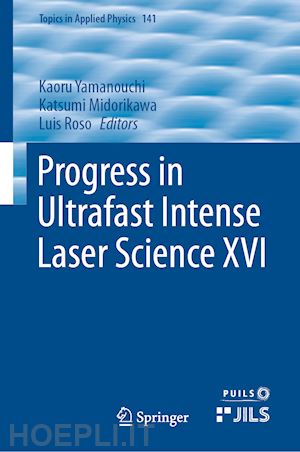 yamanouchi kaoru (curatore); midorikawa katsumi (curatore); roso luis (curatore) - progress in ultrafast intense laser science xvi