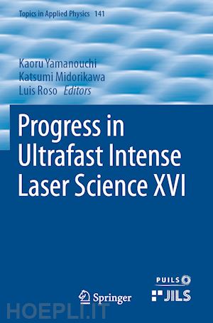 yamanouchi kaoru (curatore); midorikawa katsumi (curatore); roso luis (curatore) - progress in ultrafast intense laser science xvi