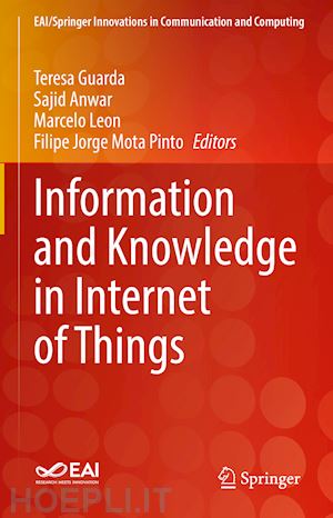 guarda teresa (curatore); anwar sajid (curatore); leon marcelo (curatore); mota pinto filipe jorge (curatore) - information and knowledge in internet of things