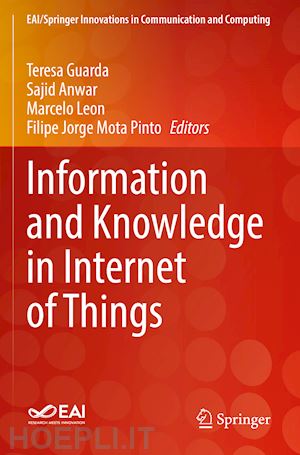 guarda teresa (curatore); anwar sajid (curatore); leon marcelo (curatore); mota pinto filipe jorge (curatore) - information and knowledge in internet of things